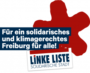 Für ein solidarisches und klimagerechtes Freiburg für alle! Linke Liste solidarische Stadt