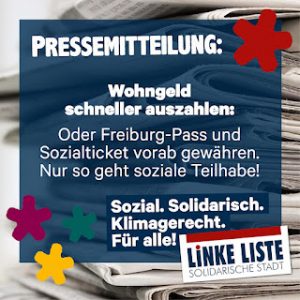 Pressemitteilung: Wohngeld schneller auszahlen: Oder Freiburg-Pass und Sozialticket vorab gewähren. Nur so geht soziale Teilhabe!
